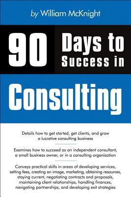 90 Days to Success in Consulting - McKnight, William
