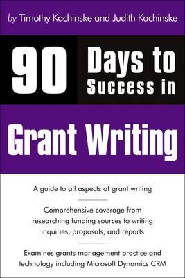 90 Days to Success in Grant Writing - Kachinske, Timothy, and Kachinske, Judith