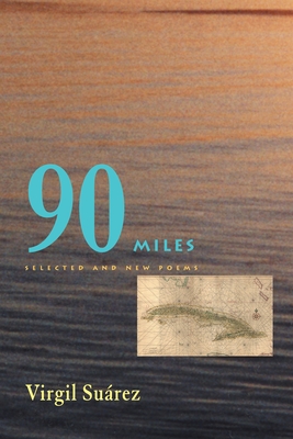 90 Miles: Selected and New Poems - Suarez, Virgil