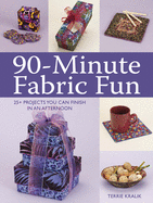 90-Minute Fabric Fun: 30 Projects You Can Finish in an Afternoon