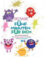 90 Tage - F?nf Minuten f?r dich: Dein Gef?hlstagebuch. Mit 20 Affirmationen f?r Kinder - inklusive Download