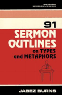 91 Sermon Outlines on Types and Metaphors - Burns, Jabez