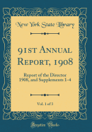 91st Annual Report, 1908, Vol. 1 of 3: Report of the Director 1908, and Supplements 1-4 (Classic Reprint)