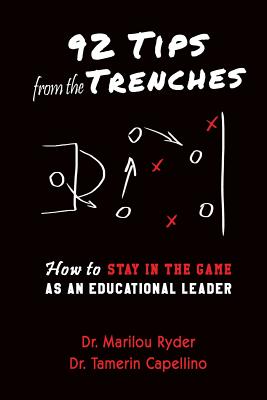 92 Tips from the Trenches: How to Stay in the Game as an Educational Leader - Capellino, Tamerin, and Ryder, Marilou