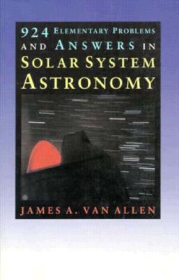 924 Elementary Problems and Answers in Solar System Astronomy - Van Allen, James A