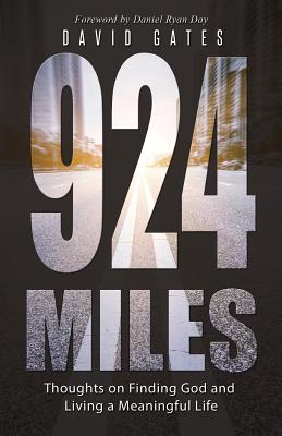 924 Miles: Thoughts on Finding God and Living a Meaningful Life - Gates, David, Dr.