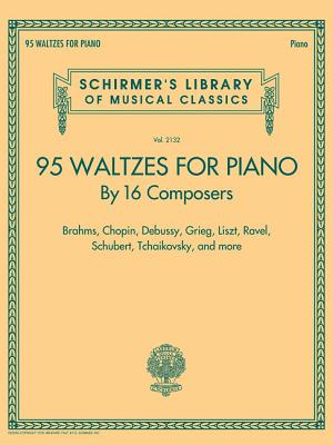 95 Waltzes by 16 Composers for Piano: Schirmer'S Library of Musical Classics, Vol. 2132 - G. Schirmer, Inc., and Hal Leonard Publishing Corporation