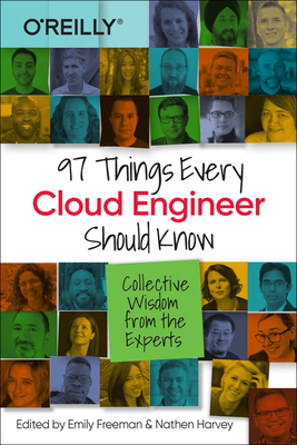 97 Things Every Cloud Engineer Should Know: Collective Wisdom From the Experts - Freeman, Emily