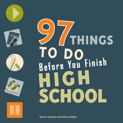 97 Things to Do Before You Finish High School - Jenkins, Steven, and Stalder, Erika