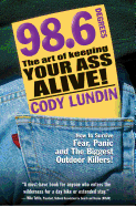98.6 Degrees: The Art of Keeping Your Ass Alive!