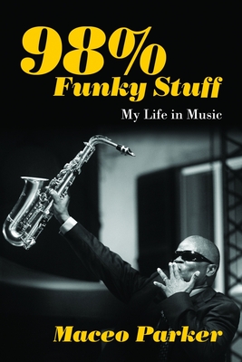 98% Funky Stuff: My Life in Music - Parker, Maceo