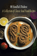 98 Soulful Dishes: A Collection of Classic Soul Food Recipes
