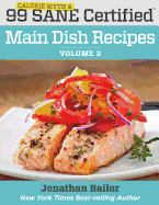 99 Calorie Myth and SANE Certified Main Dish Recipes Volume 2: Lose Weight, Increase Energy, Improve Your Mood, Fix Digestion, and Sleep Soundly With The Delicious New Science of SANE Eating