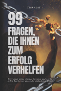 99 Fragen, die Ihnen zum Erfolg verhelfen: berwinde deine eigenen Grenzen und werde jeden Tag besser durch die einfachsten Dinge