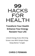 99 Hacks for Health: Transform Your Health, Enhance Your Energy, Reclaim Your Life
