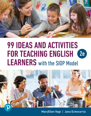 99 Ideas and Activities for Teaching English Learners with the Siop Model - Vogt, Maryellen, and Echevarria, Jana
