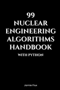 99 Nuclear Engineering Algorithms Handbook With Python