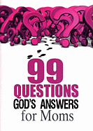 99 Questions God's Answers for Moms