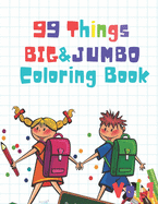 99 Things BIG & JUMBO Coloring Book: 99 Coloring Pages!, Easy, LARGE, GIANT Simple Picture Coloring Books for Toddlers, Kids Ages 2-4, Early Learning, Preschool and Kindergarten