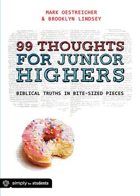 99 Thoughts for Junior Highers: Biblical Truths in Bite-Sized Pieces - Oestreicher, Mark, and Lindsey, Brooklyn