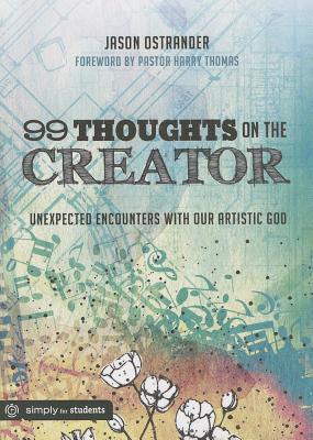 99 Thoughts on the Creator: Unexpected Encounters with Our Artistic God - Ostrander, Jason