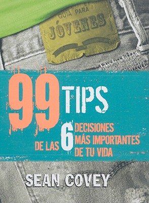 99 Tips de Las 6 Decisiones Mas Importantes de Tu Vida - Covey, Sean, and Ganem, Guillermo (Selected by)