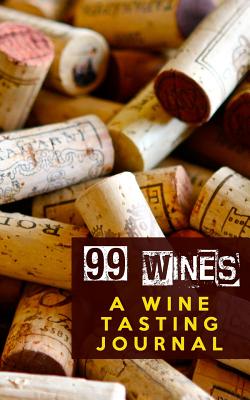 99 Wines: A Wine Tasting Journal: Wine Corks Wine Tasting Journal / Diary / Notebook for Wine Lovers - Baldwin, M L, and Sipswirlswallow