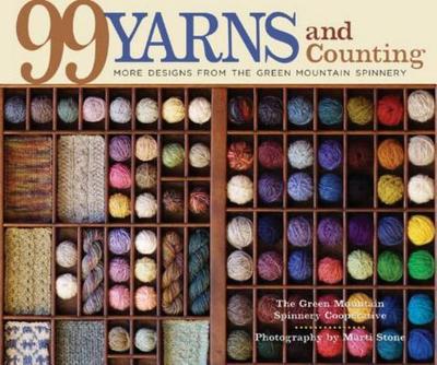 99 Yarns and Counting: More Designs from the Green Mountain Spinnery - Green Mountain Spinnery Cooperative, and Stone, Marti (Photographer)