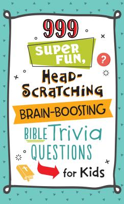 999 Super Fun, Head-Scratching, Brain-Boosting Bible Trivia Questions for Kids - Compiled by Barbour Staff, and Simmons, Joanne (Compiled by)