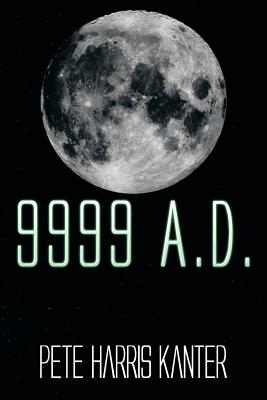 9999 A. D. - Kanter, Pete Harris