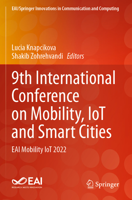 9th International Conference on Mobility, IoT and Smart Cities: EAI Mobility IoT 2022 - Knapcikova, Lucia (Editor), and Zohrehvandi, Shakib (Editor)