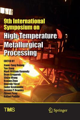 9th International Symposium on High-Temperature Metallurgical Processing - Hwang, Jiann-Yang (Editor), and Jiang, Tao (Editor), and Kennedy, Mark William (Editor)