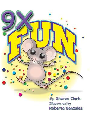 9X Fun: A Children's Picture Book That Makes Math Fun, With a Cartoon Story Format To Help Kids Learn The 9X Table - Clark, Sharon