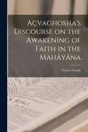 Avaghosha's Discourse on the Awakening of Faith in the Mahyna