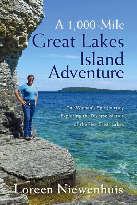 A 1,000-Mile Great Lakes Island Adventure: One Woman's Epic Journey Exploring the Diverse Islands of the Five Great Lakes - Niewenhuis, Loreen