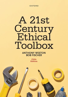 A 21st Century Ethical Toolbox - Weston, Anthony, and Fischer, Bob