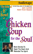 A 6th Bowl of Chicken Soup for the Soul: 101 Stories to Open the Heart and Rekindle the Spirit