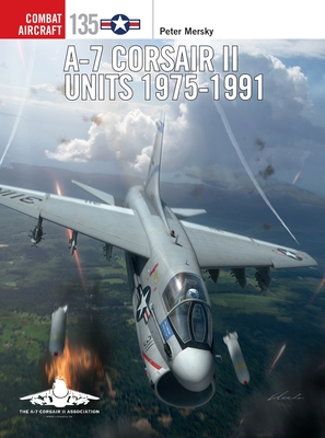 A-7 Corsair II Units 1975-91 - Mersky, Peter, and Hector, Gareth (Cover design by), and Holmes, Tony (Contributions by), and Crutch, Mike (Contributions by)