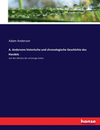 A. Andersons historische und chronologische Geschichte des Handels: von den ltesten bis auf jezzige Zeiten