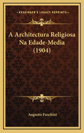 A Architectura Religiosa Na Edade Media (1904)