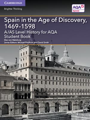 A/AS Level History for AQA Spain in the Age of Discovery, 1469-1598 Student Book - von Habsburg, Max, and Fordham, Michael (Editor), and Smith, David (Editor)