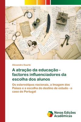 A atra??o da educa??o - factores influenciadores da escolha dos alunos - Duarte, Alexandre