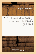 A. B. C. Musical Ou Solfge, Chant Seul. 4e ditition