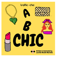 A B CHIC by TRAFFIC CHIC Written and Illustrated by Lourdes Nicolle Martnez: The best and easy way to learn your ABC's and fashion to train the future fashionistas.