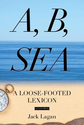 A, B, Sea: A Loose-Footed Lexicon - Lagan, Jack