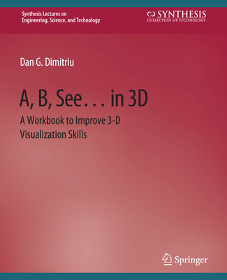 A, B, See... in 3D: A Workbook to Improve 3-D Visualization Skills - Dimitriu, Dan G.