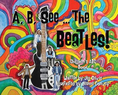 A, B, See the Beatles!: A Children's ABC Book - Davis, Jill