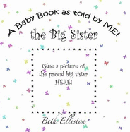 A Baby Book as Told by ME! the Big Sister