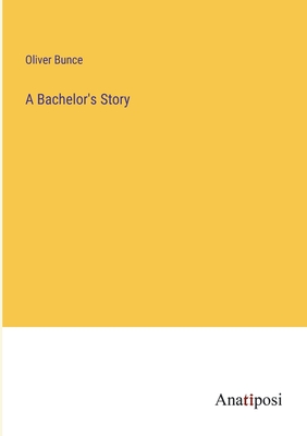 A Bachelor's Story - Bunce, Oliver