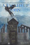 A Backed Up John: A Story of Gods, Goddess, Mortals, and the Odd Stuff In-Between